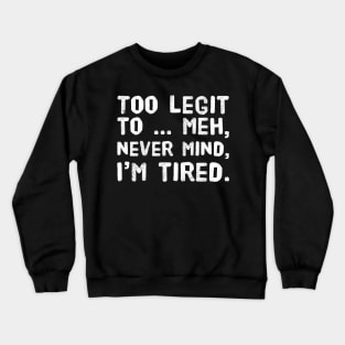 Too Legit To.. Crewneck Sweatshirt